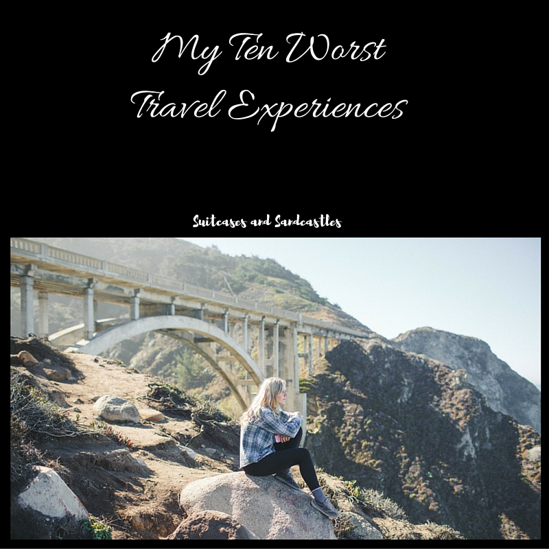 My Ten Worst Travel Experiences